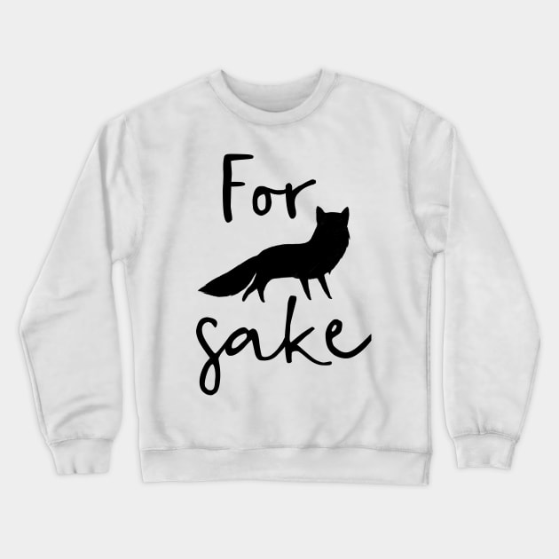 For Fox Sake Crewneck Sweatshirt by chrissyloo